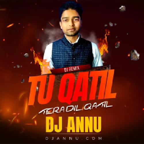 Tu Qatil Tera Dil Qatil - EDM Remix DJ Annu